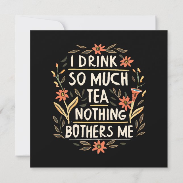I Drink So Much Tea, Nothing Bothers Me (Front)