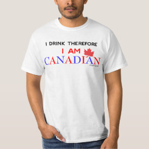 I Drink Therefore I am Canadian T-Shirt