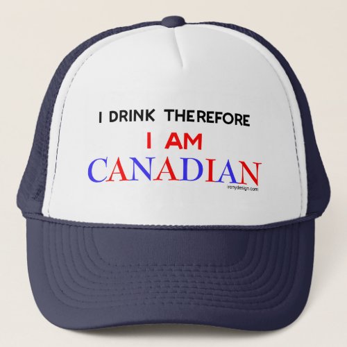 I drink therefore I am Canadian Trucker Hat