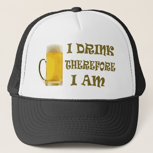 I Drink Therefore I Am Trucker Hat (Front)