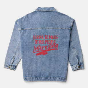 I Drink To Make Other People Interesting Quote  Denim Jacket