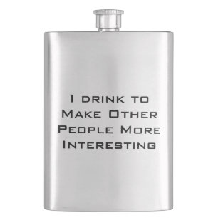 I drink to make other people more interesting hip flask