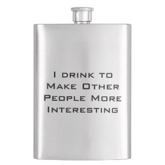 I drink to make other people more interesting hip flask