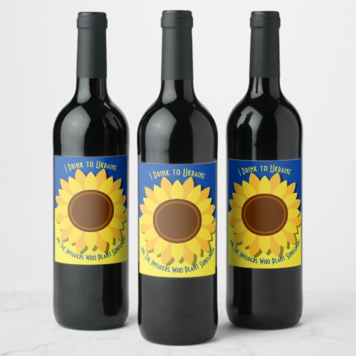 I Drink to Ukraine  Invaders Who Plant Sunflowers Wine Label