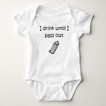 I Drink Until I Pass Out Baby Baby Bodysuit by mybabytee at Zazzle