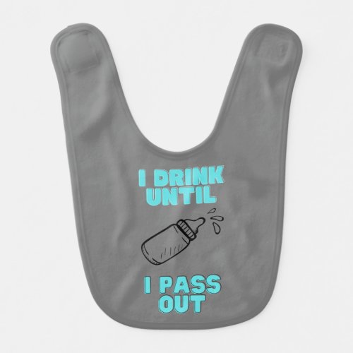 I drink until I pass out Baby Bib