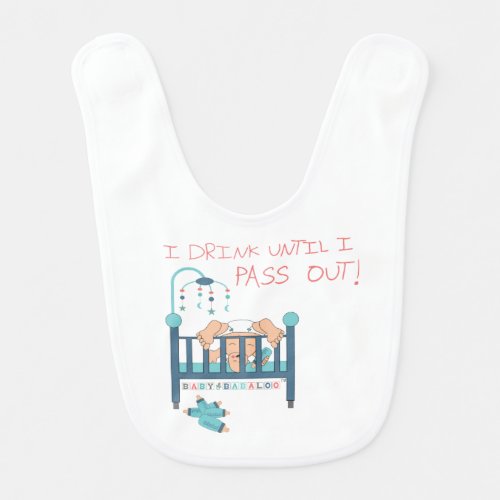 I Drink Until I Pass Out Baby Bib
