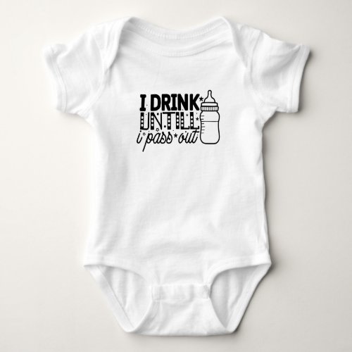 I Drink Until I Pass Out Funny Baby Bodysuit