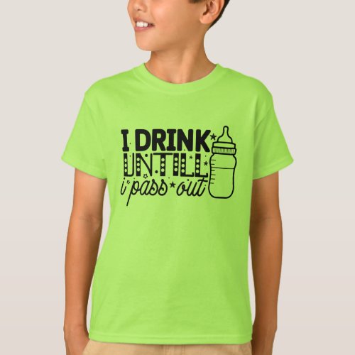I drink until i pass out T_Shirt Design