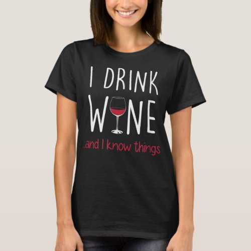 I Drink Wine and I Know Things T Shirt Funny