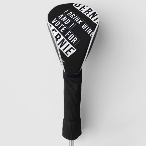 I Drink Wine And I Vote For Bernie Text Golf Head Cover