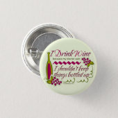 I Drink Wine Funny Quote Pinback Button (Front & Back)