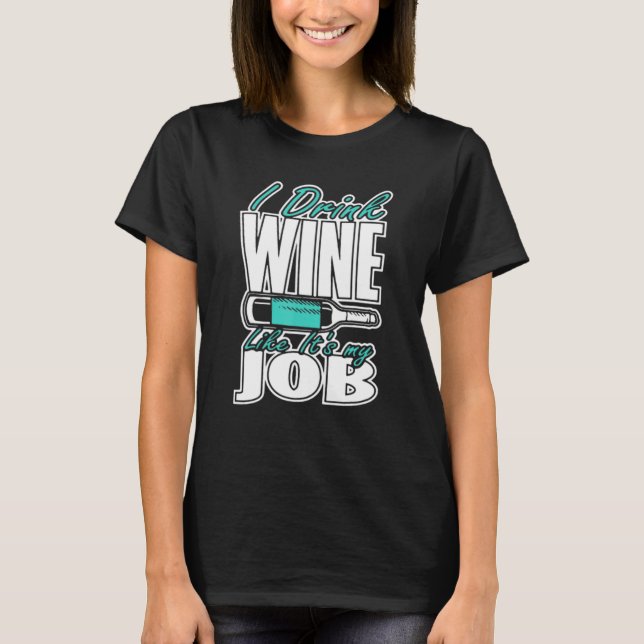 I Drink Wine Like Its My Job National Wine Day T-Shirt (Front)