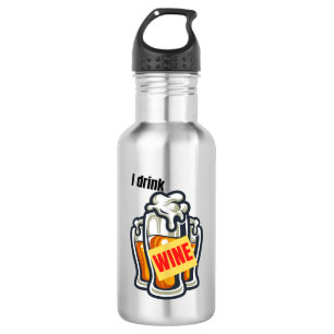 I drink wine.w stainless steel water bottle