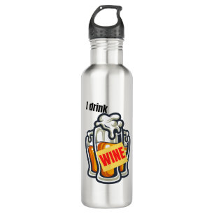 I drink wine.w stainless steel water bottle