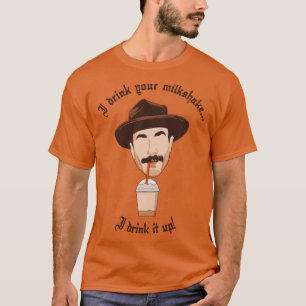 I Drink Your Milkshake 1 T-Shirt