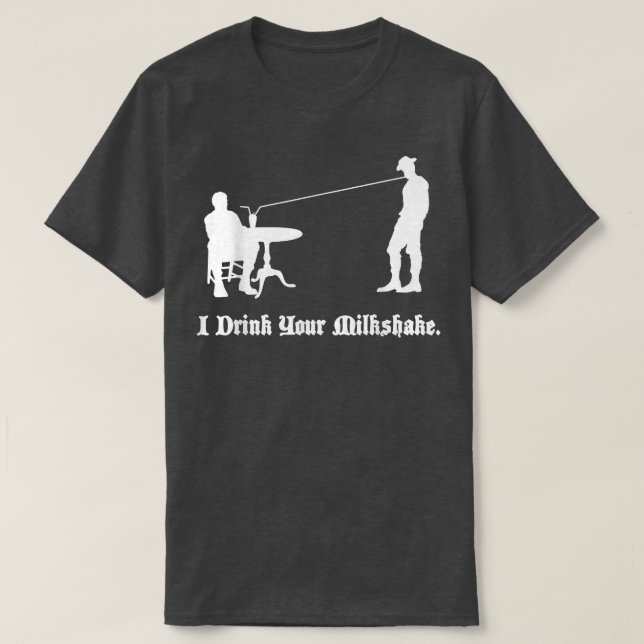 I Drink Your Milkshake I drink it up  T-Shirt (Design Front)