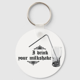 I Drink Your Milkshake Keychain