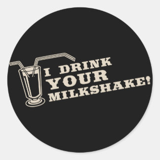I drink your milkshake there will be blood classic round sticker