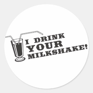 I drink your milkshake there will be blood classic round sticker
