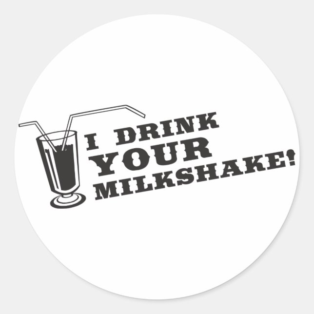 I drink your milkshake there will be blood classic round sticker (Front)