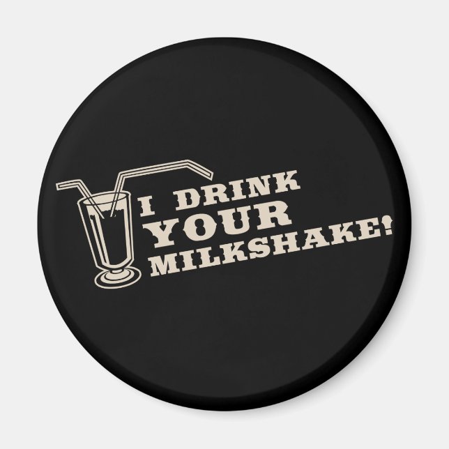 I drink your milkshake there will be blood magnet (Front)