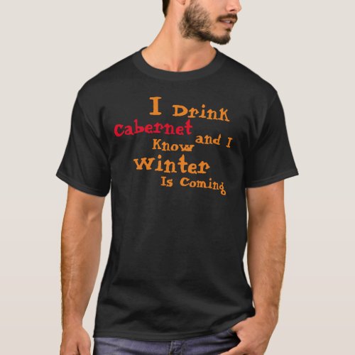 I Drink Zinfandel and I know Winter is Coming T_Shirt