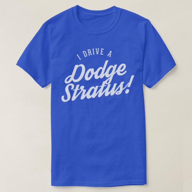I drive a Dodge Stratus 1 T-Shirt (Design Front)