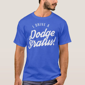 I drive a Dodge Stratus 1 T-Shirt
