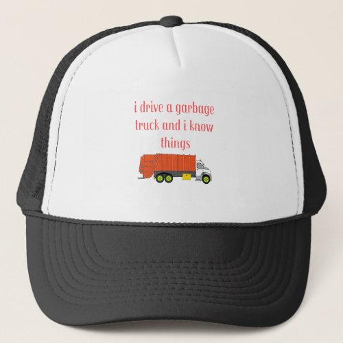 I drive a garbage truck and I know things Trucker Hat