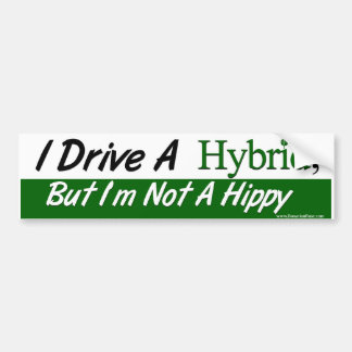 I Drive a Hybrid, But i'm not a hippy Bumper Sticker