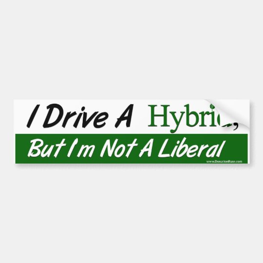 I Drive A Hybrid But M Not Liberal Per Sticker Zazzle