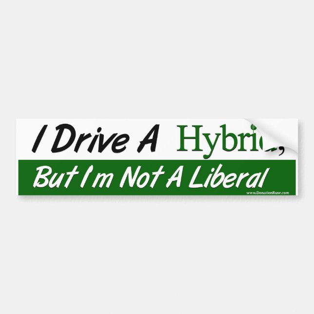 I Drive A Hybrid, But I'm Not a Liberal Bumper Sticker (Front)
