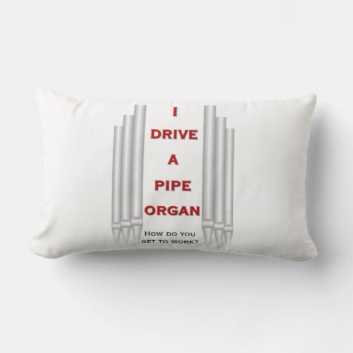 I drive a pipe organ pillow