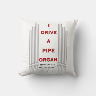 I drive a pipe organ - square cushion
