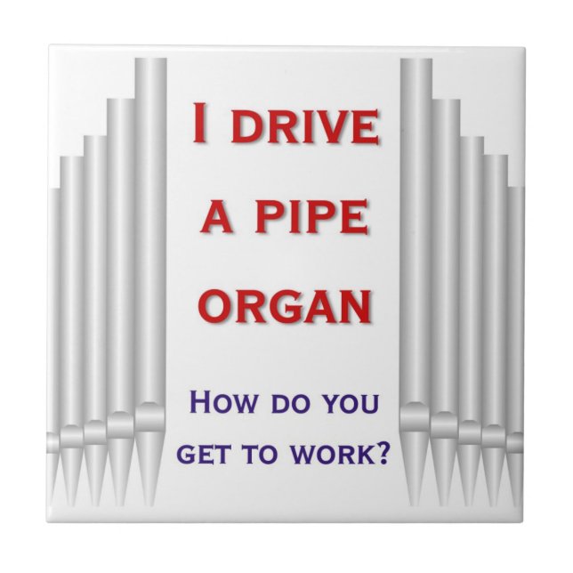 I drive a pipe organ tile (Front)