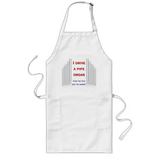 I drive a pipe organ to work apron