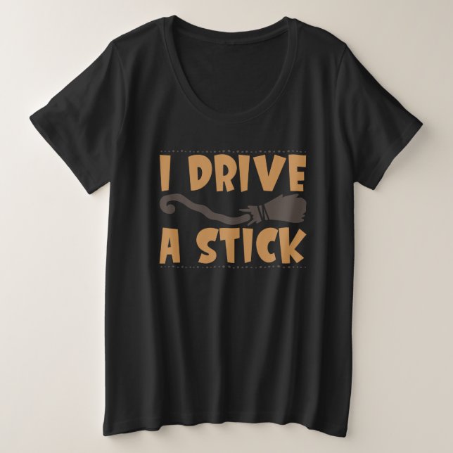 I Drive a Stick Halloween  Plus Size T-Shirt (Design Front)