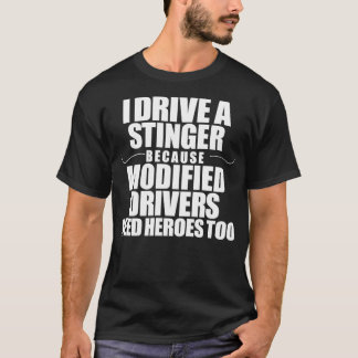 I Drive A Stinger Because Modified Drivers Need He T-Shirt