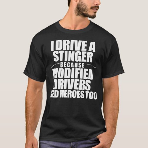 I Drive A Stinger Because Modified Drivers Need He T_Shirt