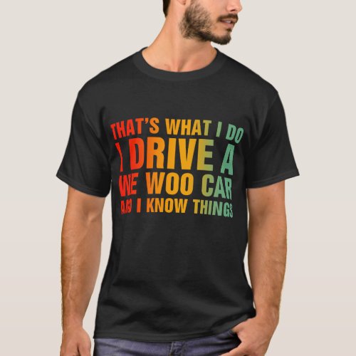  I Drive A Wee Woo Car And I Know Things T_Shirt