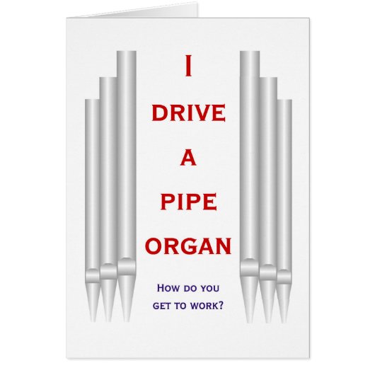 I drive an organ to work blank card (Front)