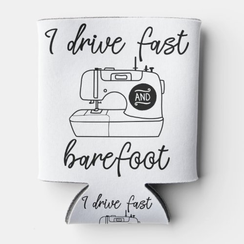 I drive fast and barefoot can cooler