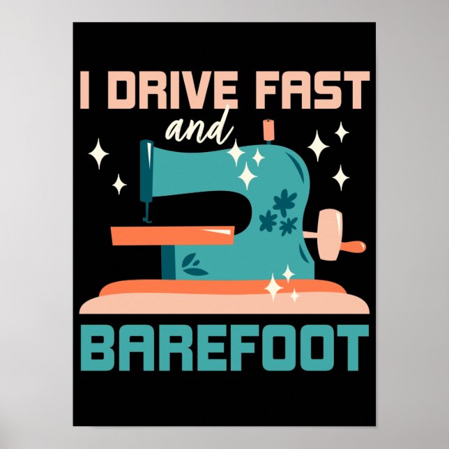 I drive fast and barefoot, gift sewing poster (Front)