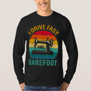 I Drive Fast And Barefoot Sewing Machine Women 1 T-Shirt