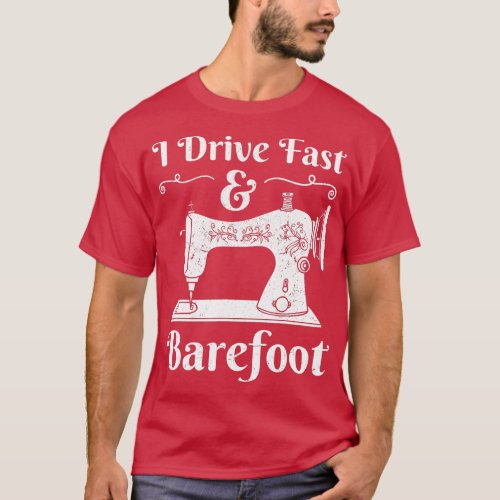 I Drive Fast And Barefoot Sewing Sewer Sewist Tail T_Shirt