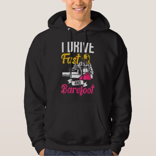 I Drive Fast And Barefoot Stitcher Sewing Fabric S Hoodie