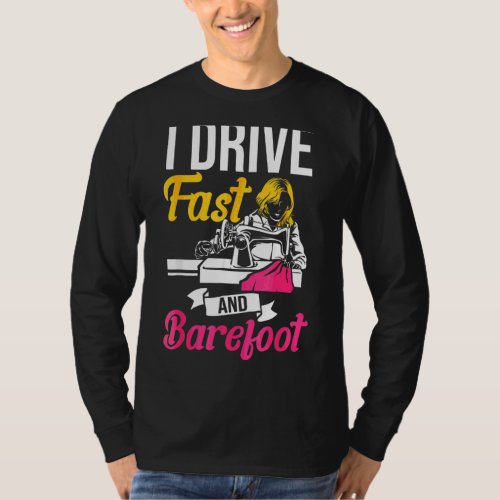 I Drive Fast And Barefoot Stitcher Sewing Fabric S T_Shirt