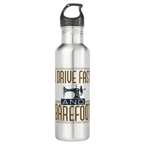 I Drive Fast and Barefoot Vintage Sewing Machine Stainless Steel Water Bottle