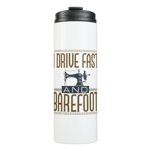 I Drive Fast and Barefoot Vintage Sewing Machine Thermal Tumbler